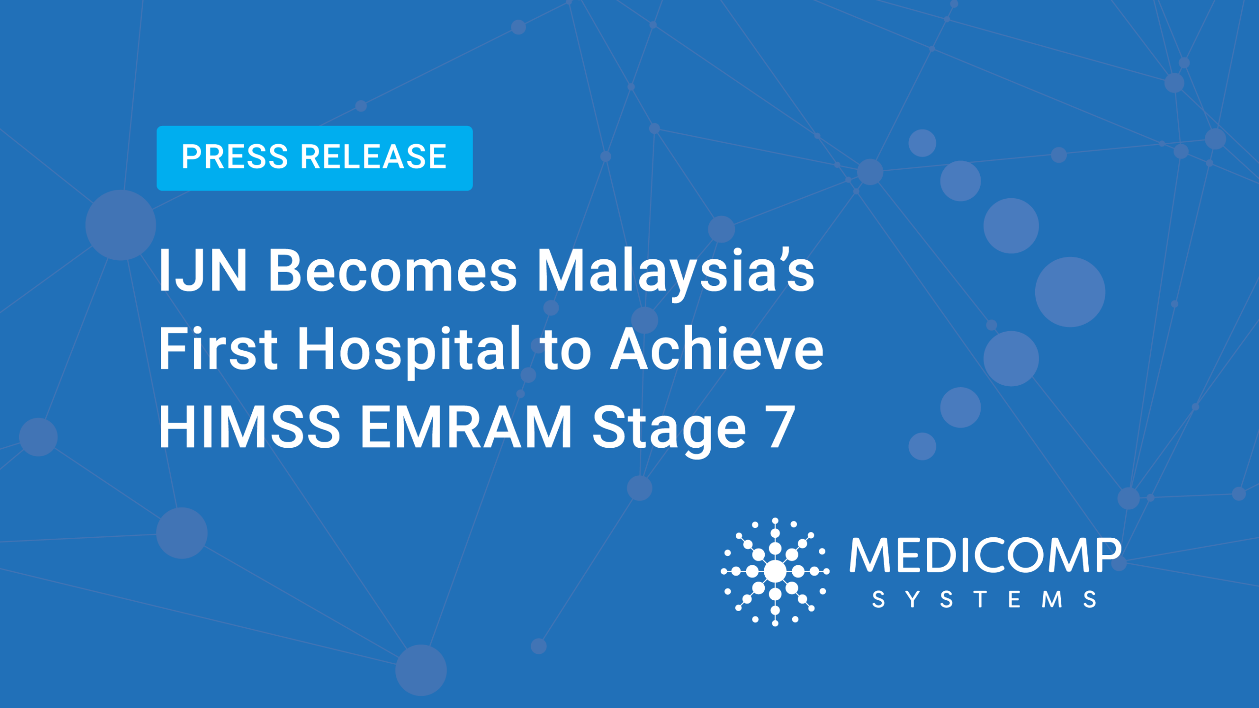 Medicomp Systems Customer IJN Becomes Malaysia’s First Hospital to Achieve HIMSS EMRAM Stage 7