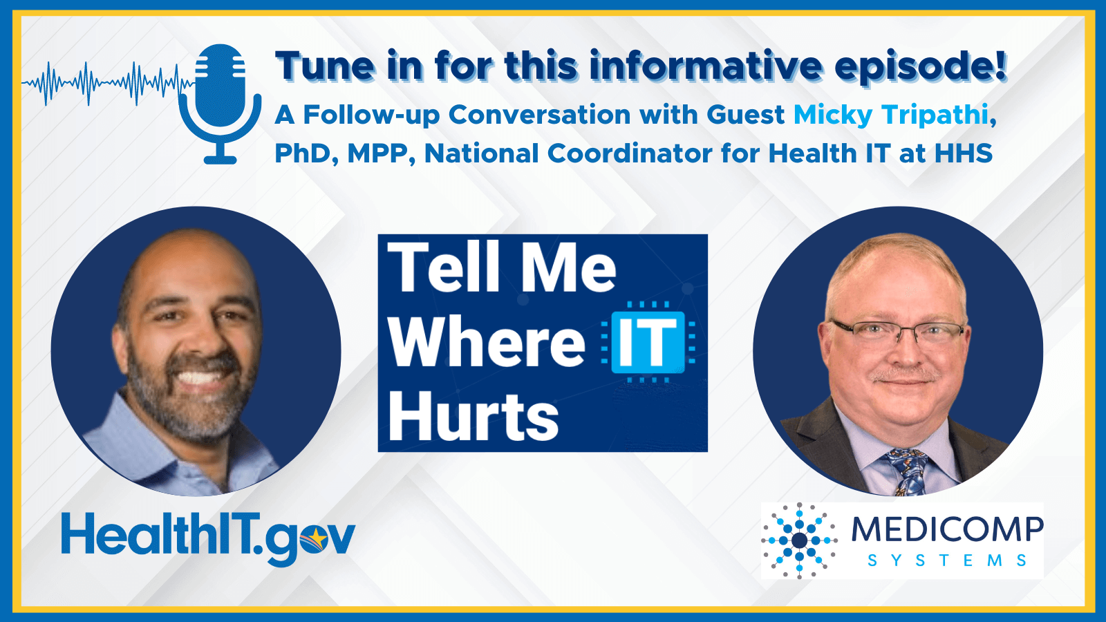 “Tell Me Where It Hurts” Podcast: A Follow-up Conversation with Guest Micky Tripathi, PhD, MPP, National Coordinator for Health IT at HHS, S2E6