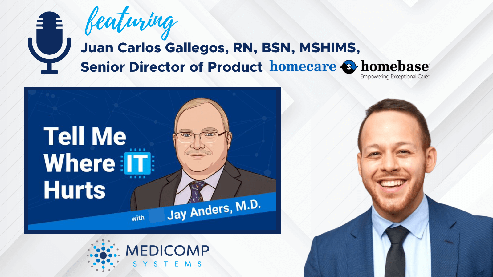 “Tell Me Where IT Hurts” Podcast Guest Juan Carlos Gallegos, RN, BSN, MSHIMS, Senior Director of Product, Homecare Homebase