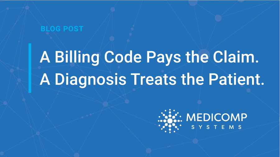 A Billing Code Pays the Claim. A Diagnosis Treats the Patient.